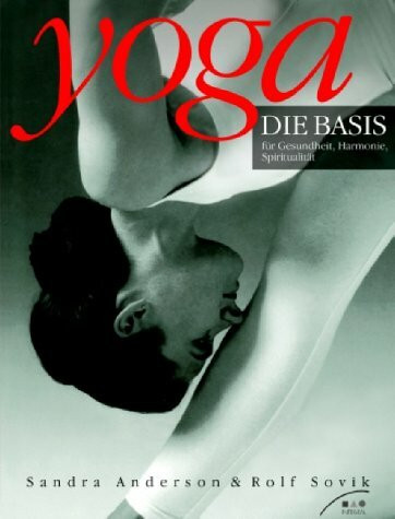 Yoga: Die Basis für Gesundheit, Harmonie, Spiritualität