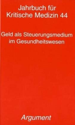 Jahrbuch für kritische Medizin und Gesundheitswissenschaften / Geld als Steuerungsmedium im Gesundheitswesen