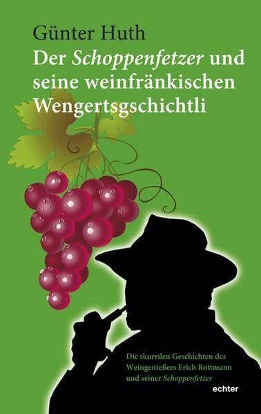 Der Schoppenfetzer und seine weinfränkischen Wengertsgschichtli: Die skurrilen Stammtischgeschichten des Weingenießers Erich Rottmann und seiner Schoppenfetzer
