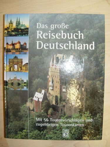 Das große Reisebuch Deutschland: mit 56 Tourenvorschlägen und zugehörigen Tourenkarten