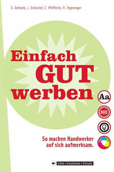 Einfach gut werben!: So machen Handwerker auf sich aufmerksam