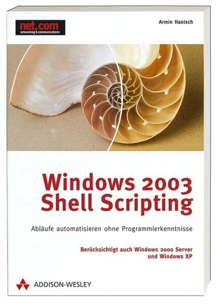 Windows 2003 Shell Scripting: Abläufe automatisieren ohne Programmierkenntnisse (net.com)