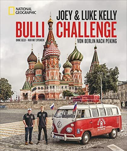 Bulli-Challenge – Von Berlin nach Peking. Ohne Geld – nur mit Spenden. Ein spannender Roadtrip mit Joey Kelly und seinem Sohn Luke im VW T1. Inkl. ... Geschichten aus der Zeit der Kelly Family