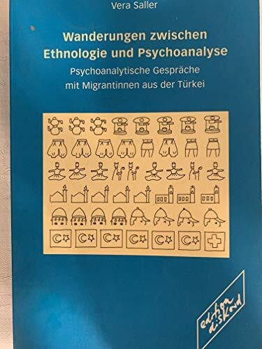 Wanderungen zwischen Ethnologie und Psychoanalyse: Psychoanalytische Gespräche mit Migrantinnen aus der Türkei: Psychoanalytische Gespräche mit Migrantinnen aus der Türkei. Diss.