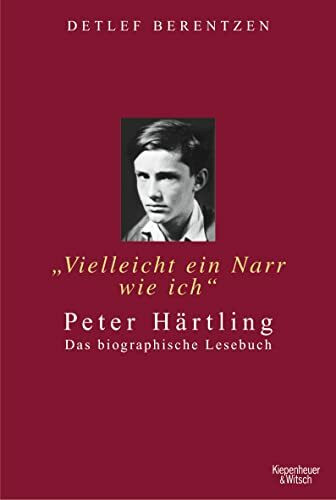 "Vielleicht ein Narr wie ich". Peter Härtling: Das biographische Lesebuch