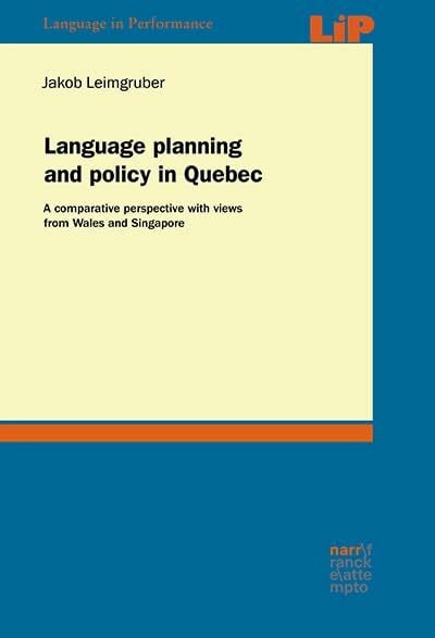 Language planning and policy in Quebec: A comparative perspective with views from Wales and Singapore (Language in Performance)