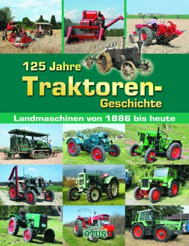 125 Jahre Traktoren-Geschichte: Landmaschinen von 1886 bis heute