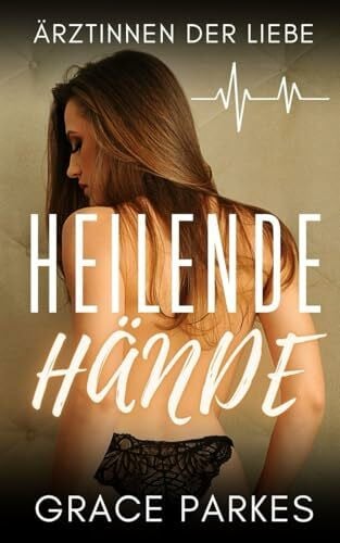 Heilende Hände: Ein heißer lesbischer Ärzte-Roman voller Leidenschaft, Rivalität und unerwarteter Liebe (Ärztinnen der Liebe, Band 1)