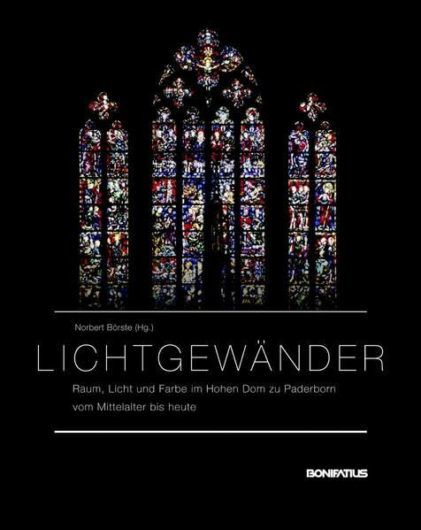 Lichtgewänder – Raum, Licht und Farbe im Hohen Dom zu Paderborn vom Mittelalter bis heute (Studien und Quellen zur Westfälischen Geschichte) Lichtgewänder – Raum, Licht und Farbe im Hohen Dom zu Paderborn vom Mittelalter bis heute (Studien und Quellen zur Westfälischen Geschichte)