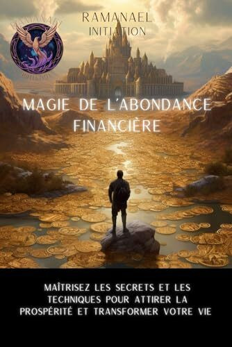 Magie de l'Abondance Financière: Maîtrisez les Secrets et les Techniques pour Attirer la Prospérité et Transformer Votre Vie