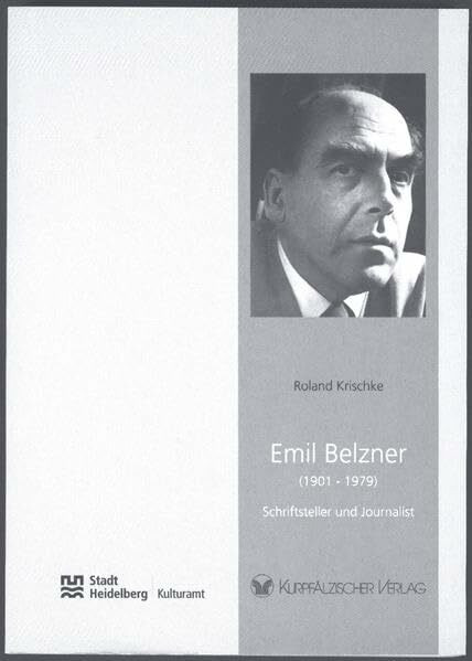 Emil Belzner (1901-1979) - Schriftsteller und Journalist: Begleitbuch zur Ausstellung im Germanistischen Seminar der Universität Heidelberg, Palais ... 207-209, 15. März bis 19. April 2002