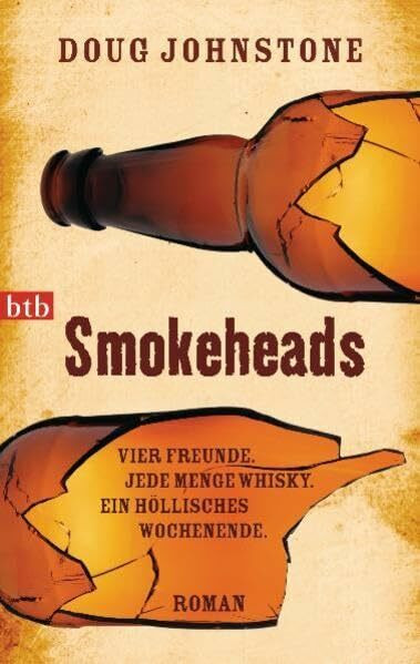 Smokeheads: Vier Freunde. Jede Menge Whisky. Ein höllisches Wochenende. Roman