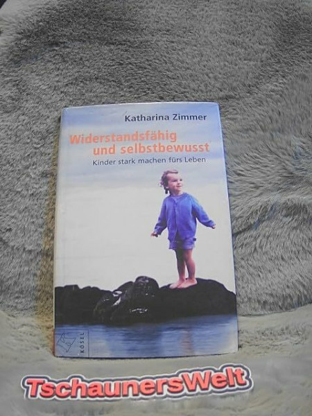 Widerstandsfähig und selbstbewusst. Kinder stark machen fürs Leben