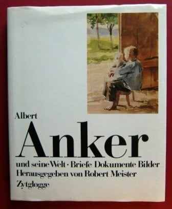 Albert Anker und seine Welt: Briefe, Dokumente, Bilder
