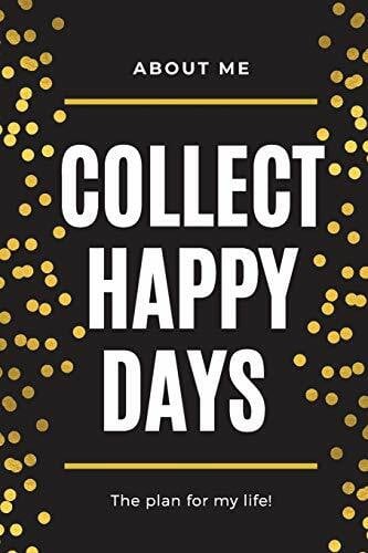 About Me Collect Happy Days The Plan for my Life!: Elegant Planner with Inspirational Cover |(6x9) Page a Day with Prompts | Organizers | Appointment Books