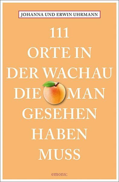 111 Orte in der Wachau, die man gesehen haben muss: Reiseführer