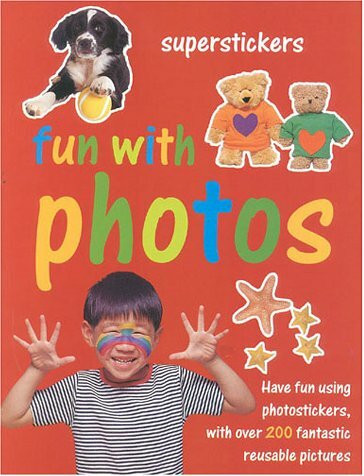Fun With Photos: Play and Learn With over 200 Fantastic Reusable Photostickers (Superstickers)