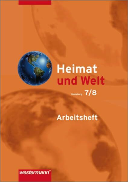 Heimat und Welt - Ausgabe 2004 / Heimat und Welt - Ausgabe 2005 für Hauptschulen und Realschulen in Hamburg: Arbeitsheft 7 / 8