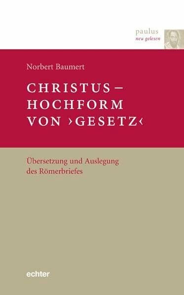 Paulus neu gelesen: Christus Hochform von 'Gesetz': Übersetzung und Auslegung des Römerbriefes: Übersetzung und Auslegung des Römerbriefs Paulus neu gelesen: Christus Hochform von 'Gesetz': Übersetzung und Auslegung des Römerbriefes: Übersetzung und Auslegung des Römerbriefs