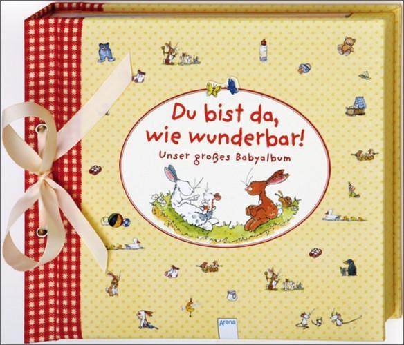 Du bist da, wie wunderbar! Unser großes Babyalbum