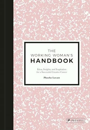 The Working Woman's Handbook: Ideas, Insights, and Inspiration for a Successful Creative Career