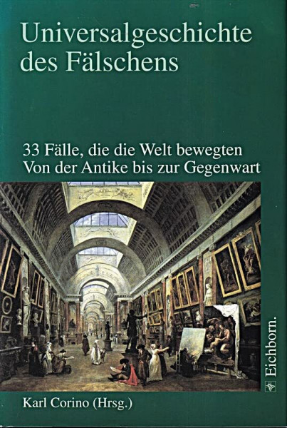 Universalgeschichte des Fälschens: 33 Fälle, die die Welt bewegten. Von der Antike bis zur Gegenwart