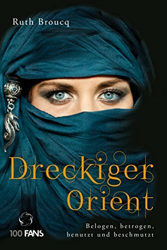 Dreckiger Orient: Belogen, betrogen, benutzt und beschmutzt