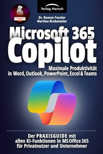 Microsoft 365 Copilot | Maximale Produktivität in Word, Outlook, PowerPoint, Excel & Teams: Der PRAXISGUIDE mit allen KI-Funktionen in MS Office 365 für Privatnutzer und Unternehmer