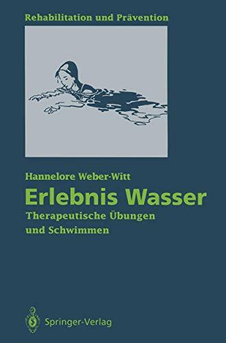 Erlebnis Wasser: Therapeutische Übungen und Schwimmen (Rehabilitation und Prävention, 28, Band 28) Erlebnis Wasser: Therapeutische Übungen und Schwimmen (Rehabilitation und Prävention, 28, Band 28)