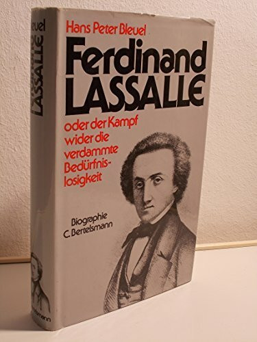 Ferdinand Lassalle oder der Kampf wider die verdammte Bedürfnislosigkeit