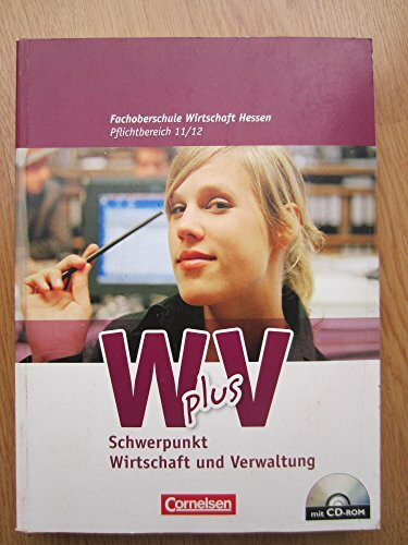 Wirtschaft für Fachoberschulen und Höhere Berufsfachschulen - W plus V - FOS Hessen / FOS und HBFS Rheinland-Pfalz alt - Pflichtbereich 11/12: Wirtschaft und Verwaltung - Schülerbuch mit CD-ROM