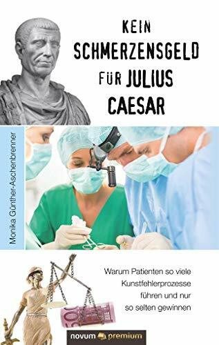 Kein Schmerzensgeld für Julius Caesar: Warum Patienten so viele Kunstfehlerprozesse führen und nur so selten gewinnen