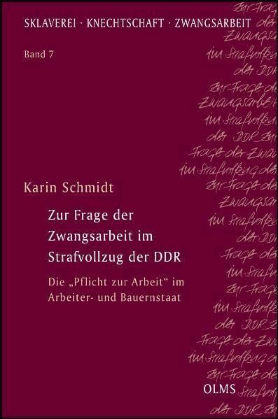 Zur Frage der Zwangsarbeit im Strafvollzug der DDR: Die "Pflicht zur Arbeit" im Arbeiter- und Bauernstaat. (Sklaverei – Knechtschaft – Zwangsarbeit)