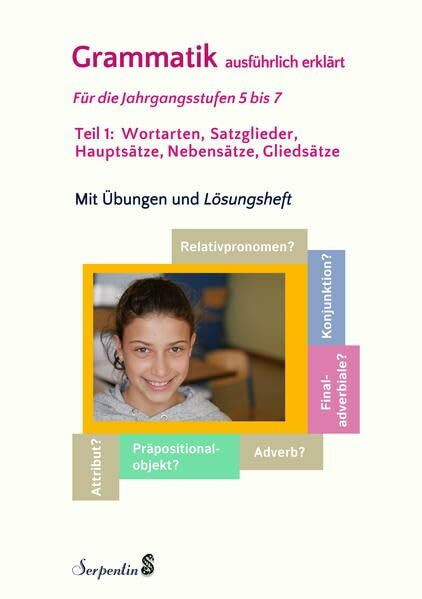 Grammatik ausführlich erklärt. Für die Jahrgangsstufen 5 bis 7. Teil 1: Wortarten, Satzglieder, Hauptsätze, Nebensätze, Gliedsätze. Mit Übungen und Lösungsheft.