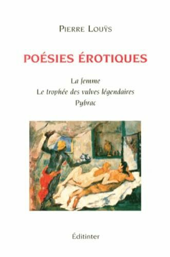 POESIES EROTIQUES : LA FEMME, LES VULVES LEGENDAIRES, PYBRAC: La femme ; Le trophée des vulves légendaires ; Pybrac