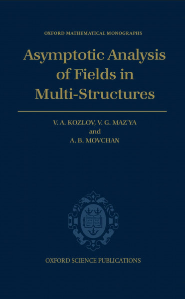 Asymptotic Analysis of Fields in Multi-Structures (Oxford Mathematical Monographs)
