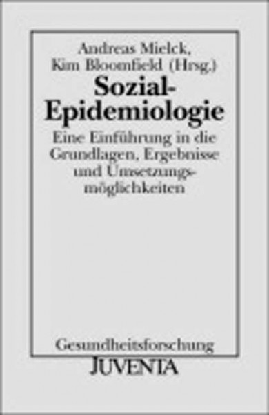 Sozial-Epidemiologie: Eine Einführung in die Grundlagen, Ergebnisse und Umsetzungsmöglichkeiten. Gesundheitsforschung