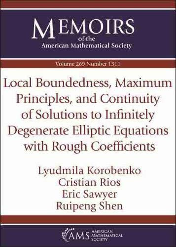 Local Boundedness, Maximum Principles, and Continuity of Solutions to Infinitely Degenerate Elliptic Equations With Rough Coefficients (Memoirs of the American Mathematical Society, Band 269)