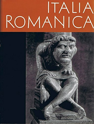 Italia Romanica. Die hohe Kunst der romanischen Epoche in Italien