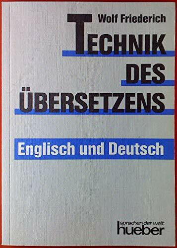 Technik des Übersetzens - Englisch und Deutsch: Eine systematische Anleitung für das Übersetzen ins Englische und ins Deutsche für Unterricht und Selbststudium