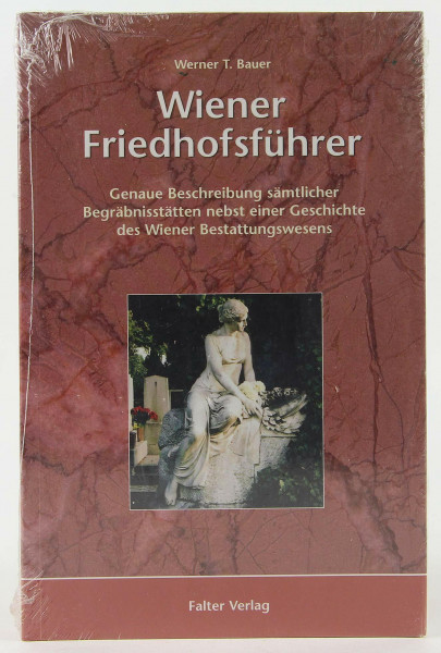 Wiener Friedhofsführer: Genaue Beschreibung sämtlicher Begräbnisstätten nebst einer Geschichte des Wiener Bestattungswesens (Kultur für Genießer)