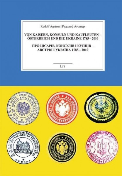 Von Kaisern, Konsuln und Kaufleuten - Österreich und die Ukraine 1785-2010