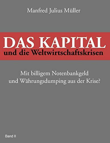 Das Kapital und die Weltwirtschaftskrisen: Mit billigem Notenbankgeld und Währungsdumping aus der Krise?