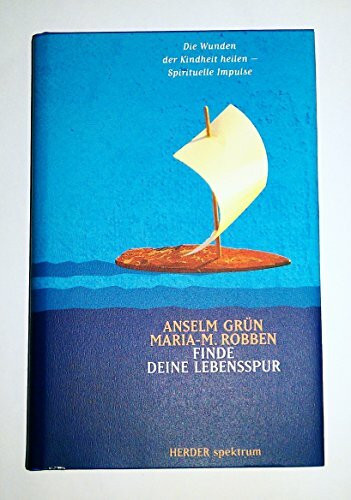 Finde deine Lebensspur. Die Wunden der Kindheit heilen - spirituelle Impulse