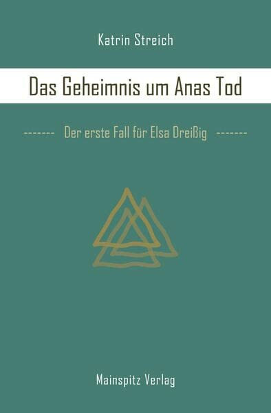 Das Geheimnis um Anas Tod: Der erste Fall für Elsa Dreißig