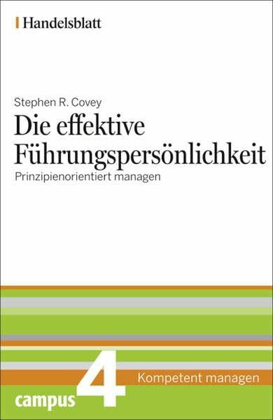 Die effektive Führungspersönlichkeit - Handelsblatt: Prinzipienorientiert managen (Handelsblatt - Kompetent managen)