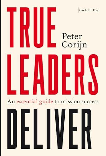 True Leaders Deliver: An essential guide to mission success