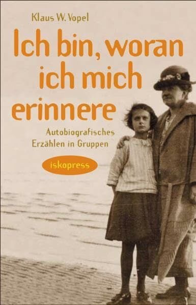Ich bin, woran ich mich erinnere: Autobiografisches Erzählen in Gruppen Ich bin, woran ich mich erinnere: Autobiografisches Erzählen in Gruppen