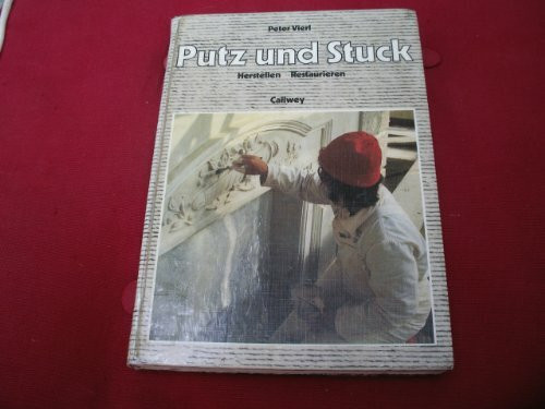 Putz und Stuck: Herstellen, Restaurieren