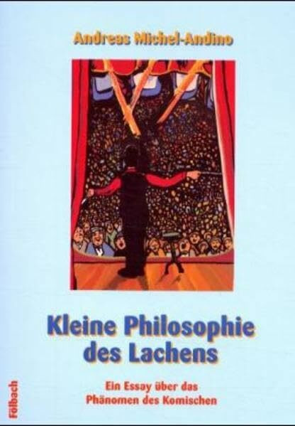 Kleine Philosophie des Lachens: Ein Essay über das Phänomen des Komischen